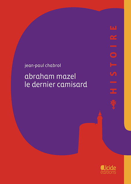 Abraham Mazel, le dernier camisard